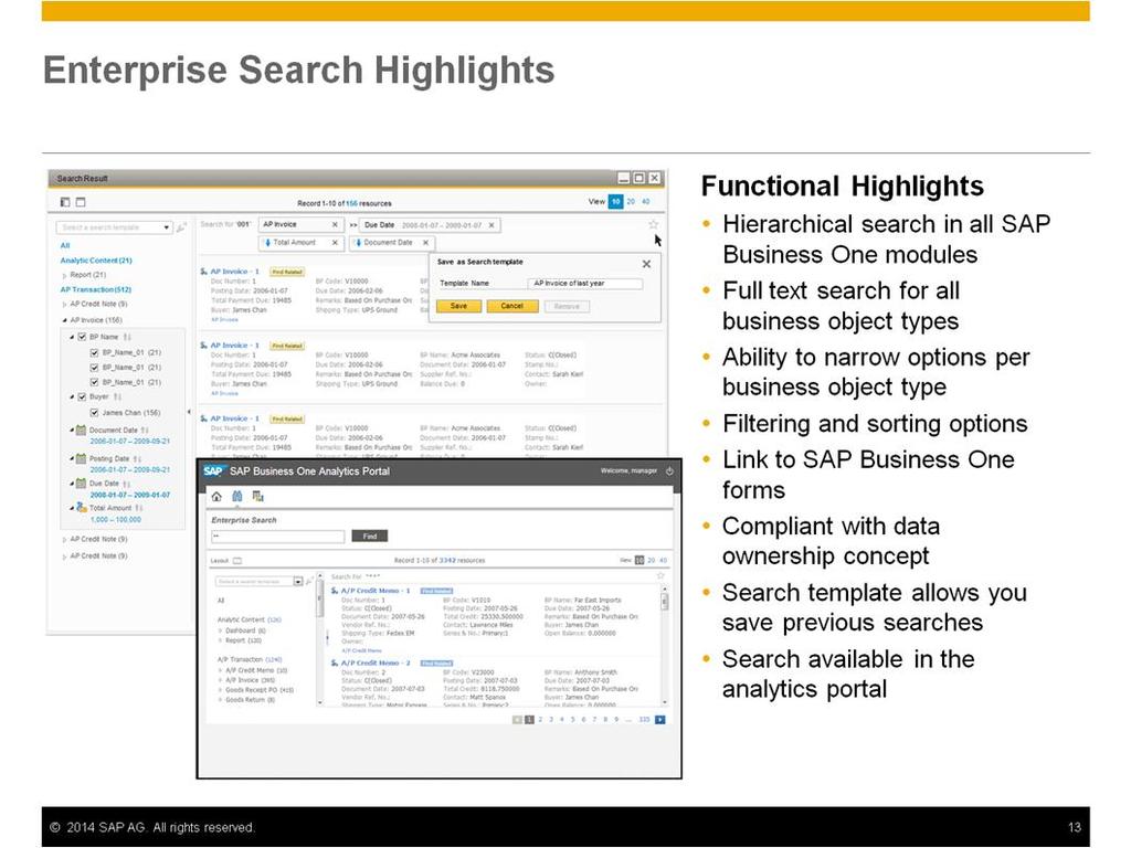 The enterprise search provides the ability to do a hierarchical search in all SAP Business One modules. You can do a full text search for all business object types.