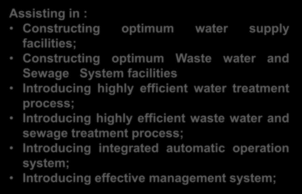 Expected benefits Assisting in : Constructing optimum water supply facilities; Constructing optimum Waste water and Sewage System facilities Introducing highly efficient water