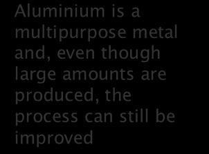 In the late 19 th century Martin Hall and Paul Héroult independently discovered a scalable industrial process for producing aluminium from alumina (Al 2O 3) which is now known as the Hall-Héroult