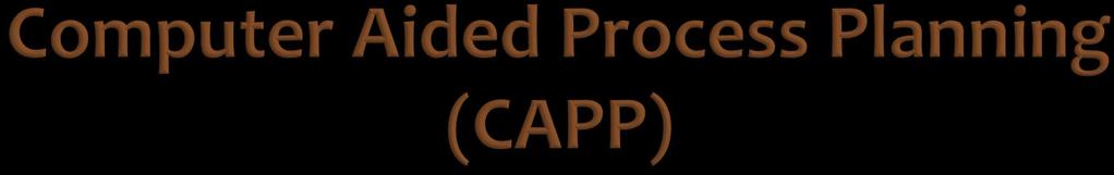 As new age manufacturing processes are evolving, Computer Aided Process Planning (CAPP) helps in simplifying and efficiently carrying out the conventional