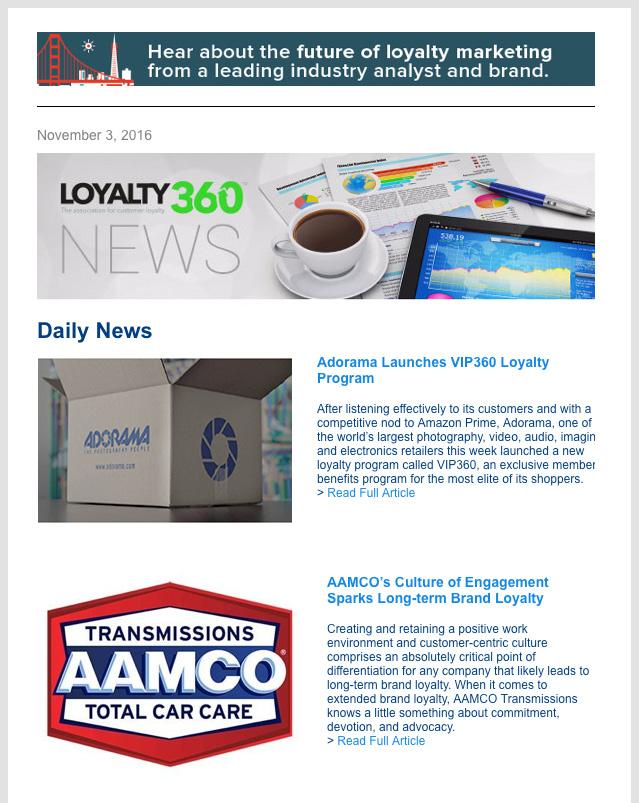 Place your advertisements front and center in the inboxes of Loyalty360 s targeted audiences by advertising in any of our e-newsletters.