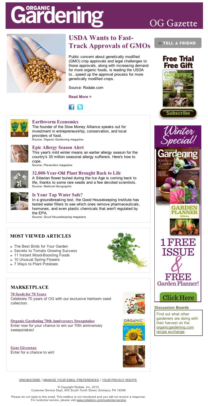enewsletters Weekly enewsletters sent to 100,000+ opt-in subscribers Reach online readers with an Organic Gardening enewsletter sent to 100,000+ subscribers.