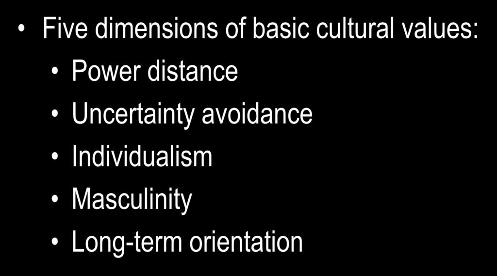 Hofstede s Model of National Culture Five dimensions of basic cultural values: