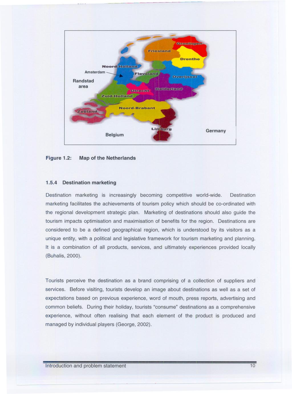Randstad area Belgium Germany Figure 1.2: Map of the Netherlands 1.5.4 Destination marketing Destination marketing is increasingly becoming competitive world-wide.