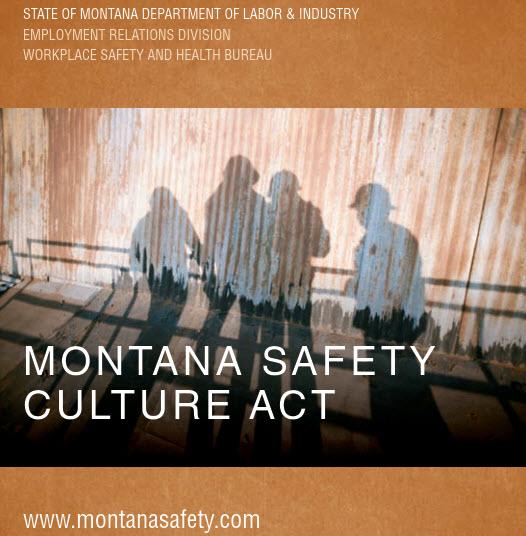 Montana State Legislature The Safety Culture Act enacted 1993 Montana encourages workers and employers to come together to create and implement a workplace safety philosophy.