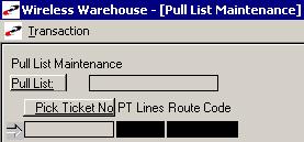 6 PULL TO PICK WIRELESS WAREHOUSE MANAGEMENT GUIDE WIRELESS WAREHOUSE The Pull List Maintenance screen in the Wireless Warehouse allows you to generate and edit pull lists from a scanner.