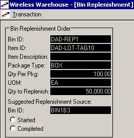 8 BIN REPLENISHMENT WIRELESS WAREHOUSE MANAGEMENT GUIDE When you run this report, the system sends the proper alert just as if it were triggered by an automated process.