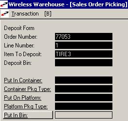 4 PICKING WIRELESS WAREHOUSE MANAGEMENT GUIDE Deposit Screen The deposit screen is where you define what bin you are placing all the items you picked once you ve completed the pick ticket.