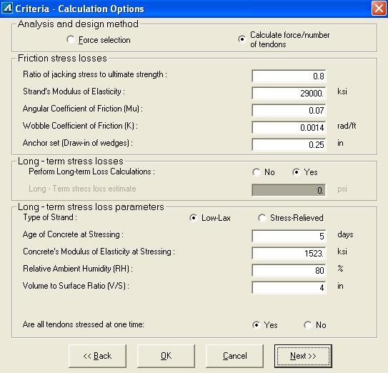 STRUCTURAL MODELING Chapter 6 FIGURE 6.5-6 CRITERIA-CALCULATION OPTIONS INPUT SCREEN The two options are Force Selection and Force/Tendon Selection. Force Selection is the default option.