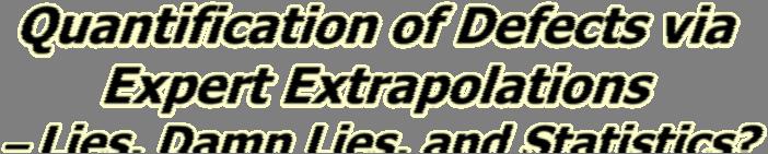 Quantification of Defects via Expert Extrapolations Lies, Damn