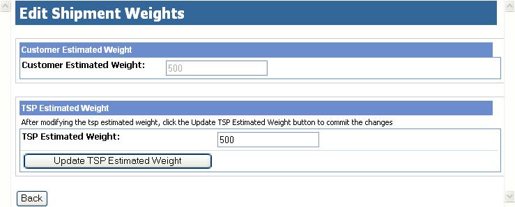 Edit Shipment Weights The listed weight values will vary, depending on the shipment status. After entering a new weight value, click the Update TSP Estimated Weight button to complete the action.