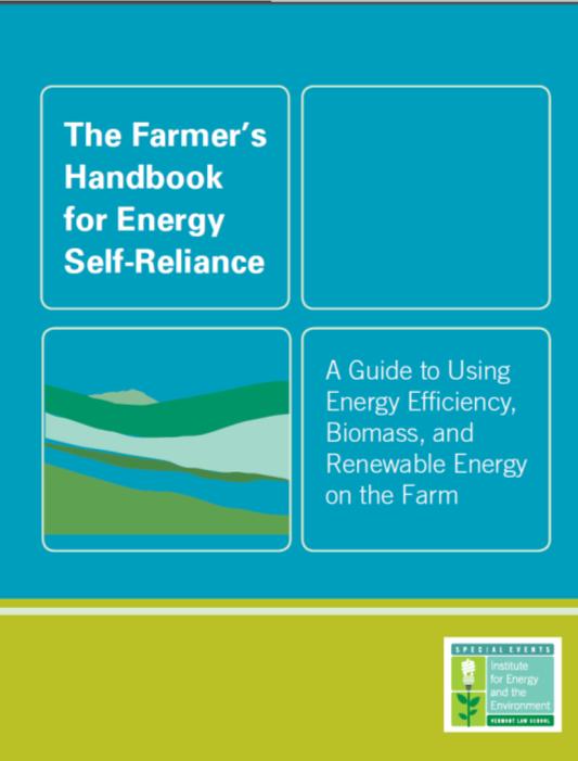 Resources A Farmer s Guide to Energy Self Reliance (Vermont Law School Institute for Energy and the Environment, 2008) Handbook: How to Decrease Consumption and Increase