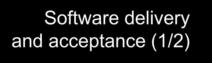 Software delivery and acceptance (1/2) 6.3.