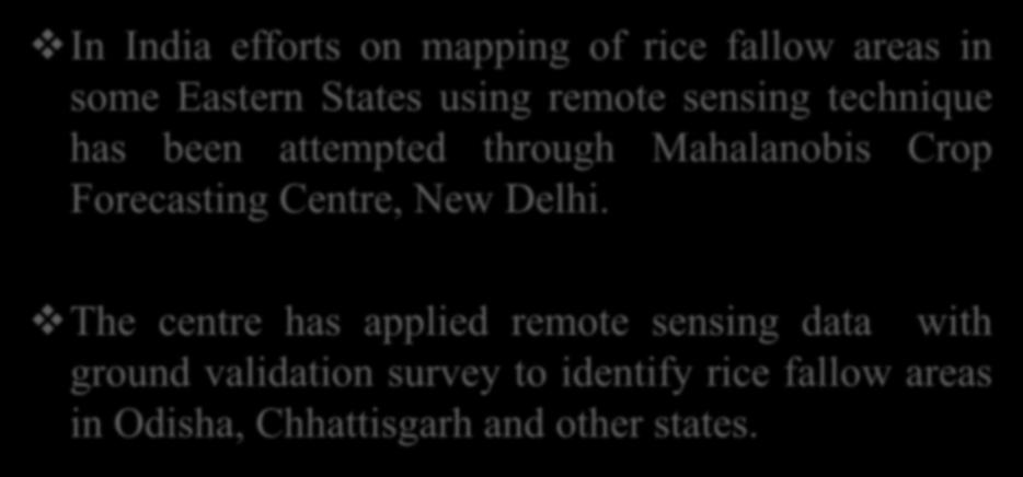 Mapping Rice Fallow Areas in India In India efforts on mapping of rice fallow areas in some Eastern States using remote sensing technique has been attempted through Mahalanobis
