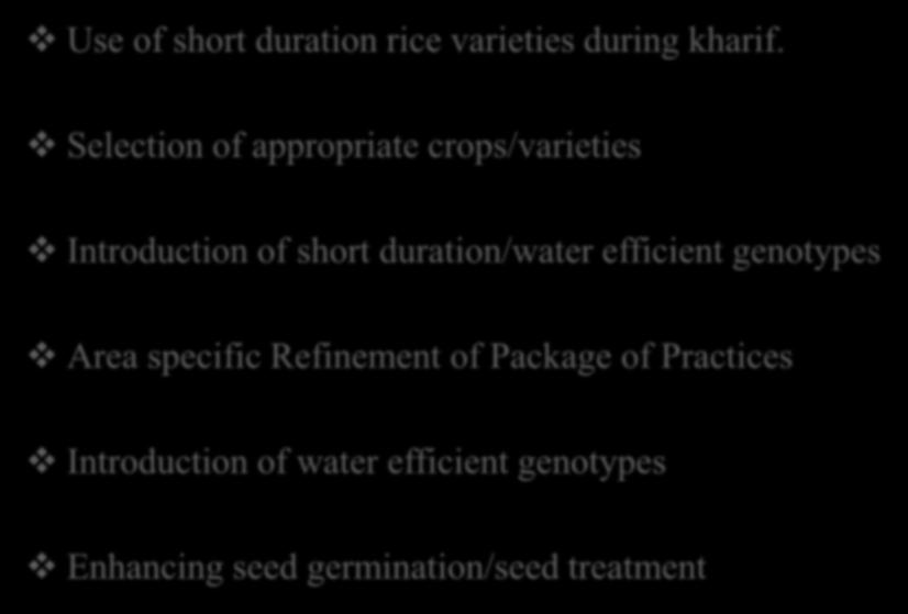 Selection of appropriate crops/varieties Introduction of short duration/water