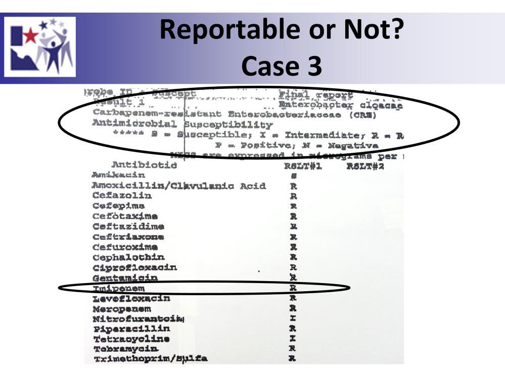 This report says CRE but look at the organism, Enterobacter cloacae only E.coli and Klebsiella spp need to be reporte.