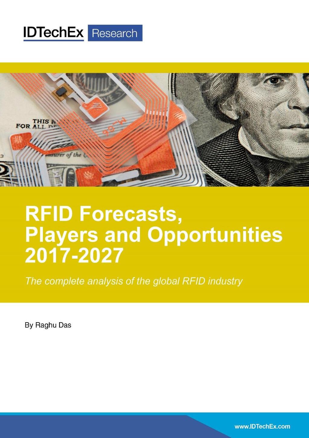 New IDTechEx Research Covering the Entire Market RFID Forecasts, Players and Opportunities 2017-2027 Forecasts by application, technology, territory, value chain and more www.idtechex.