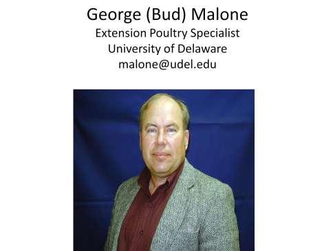 Hello, my name is Bud Malone, Extension Poultry Specialist with the University of Delaware.
