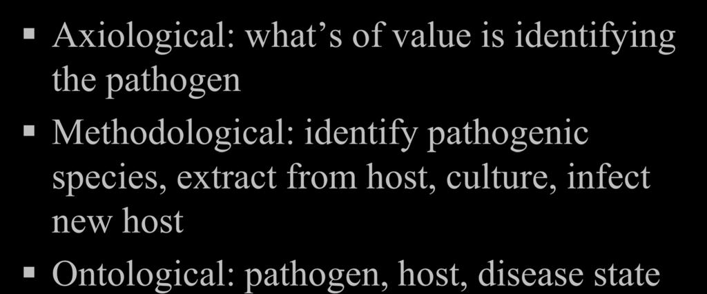 Specific causation paradigm sensu lato Axiological: what s of value is identifying the pathogen Methodological: