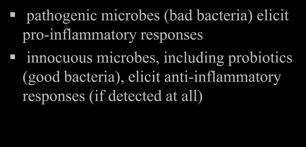 Dualistic view of immune system pathogenic microbes (bad bacteria) elicit pro-inflammatory responses