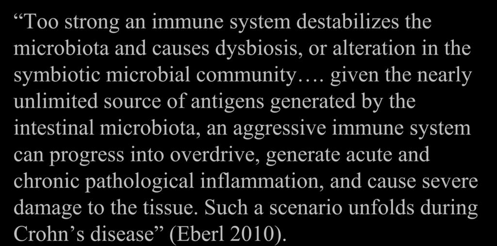 Superorganism paradigm: strong immunity Too strong an immune system destabilizes the microbiota and causes dysbiosis, or alteration in the symbiotic microbial community.