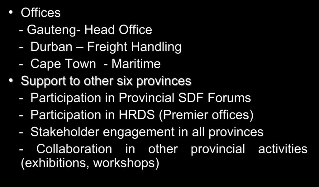 National Footprint Offices - Gauteng- Head Office - Durban Freight Handling - Cape Town - Maritime Support to other six provinces - Participation in Provincial