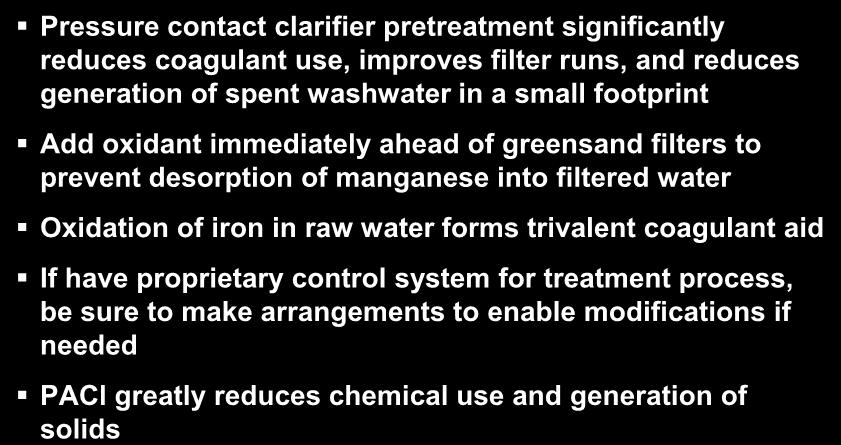 Summary Pressure contact clarifier pretreatment significantly reduces coagulant use, improves filter runs, and reduces generation of spent washwater in a small footprint Add oxidant immediately ahead