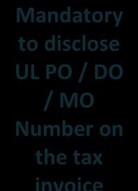 Mandatory to disclose UL PO / DO / MO Number on the tax