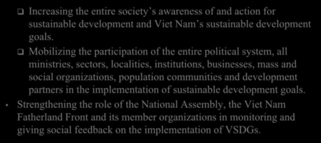 IMPLEMENTATION MEASURES Increasing the entire society s awareness of and action for sustainable development and Viet Nam s sustainable development goals.
