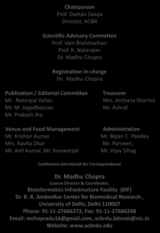 Chairperson Prof. Daman Saluja Director, ACBR Scientific Advisory Committee Prof. Vani Brahmachari Prof. K. Natarajan Registration In-charge Publication / Editorial Committee Mr. Naterpal Yadav Mr. M. Jegadheesan Mr.