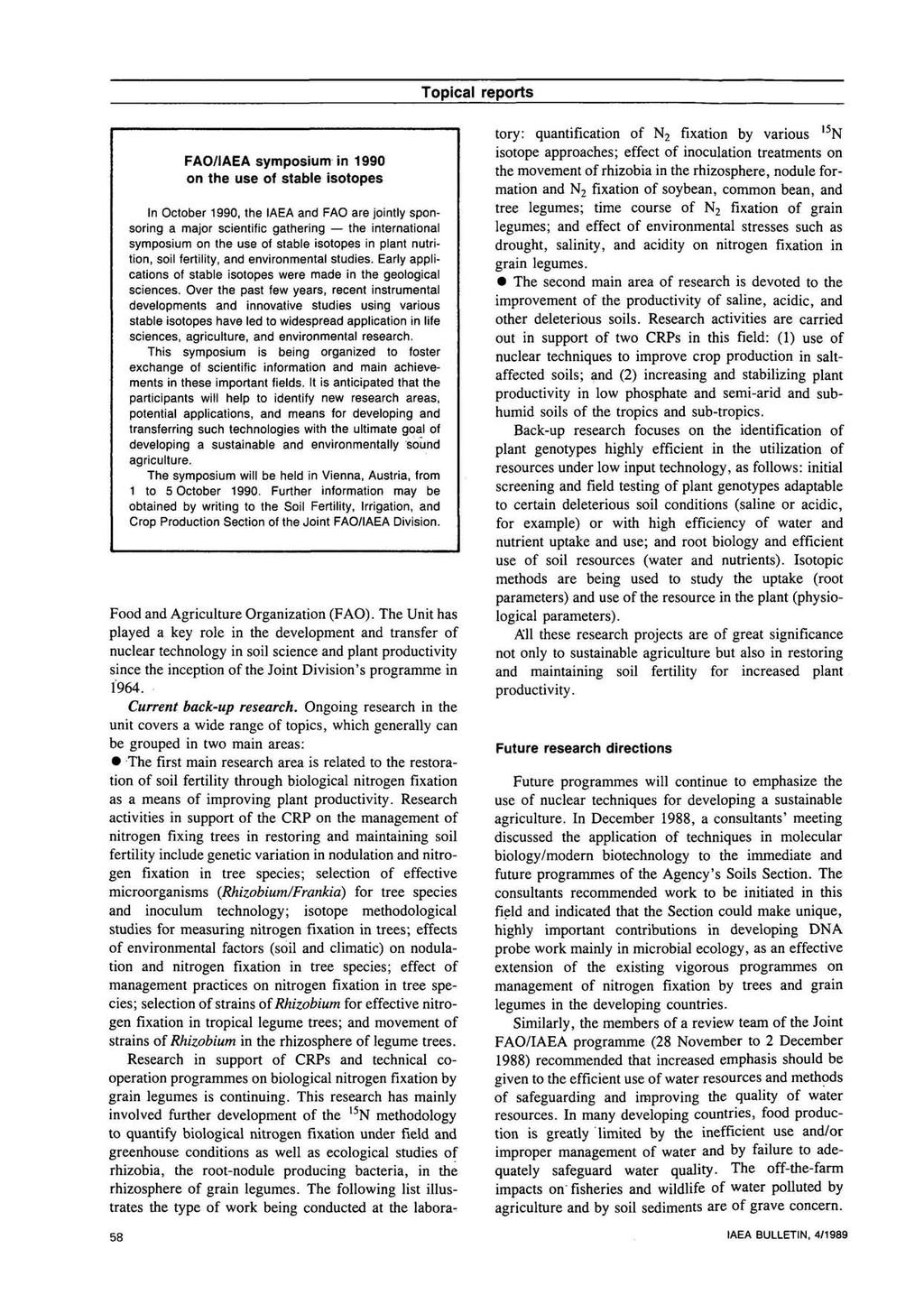 FAO/IAEA symposium in 1990 on the use of stable isotopes In October 1990, the IAEA and FAO are jointly sponsoring a major scientific gathering the international symposium on the use of stable