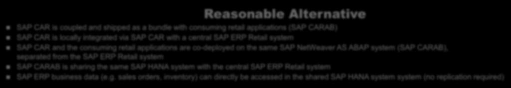 Deployment of CAR/CARAB Co-deployed with the central SAP Retail ERP system, separated SAP NetWeaver instances Reasonable Alternative SAP CAR is coupled and shipped as a bundle with consuming retail