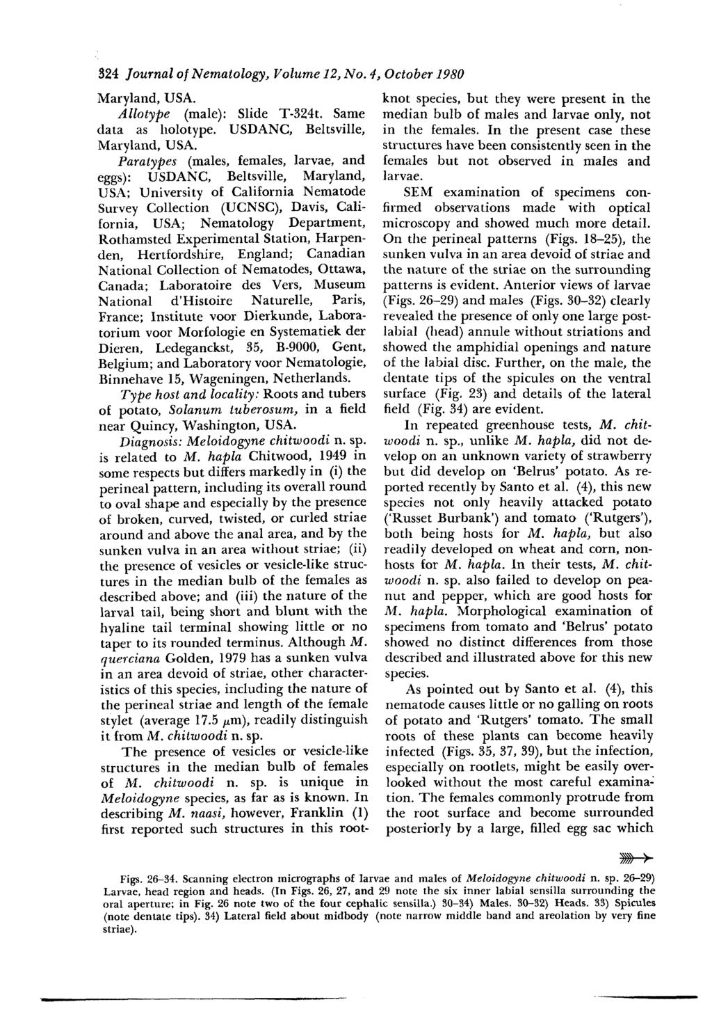 324 Journal of Nematology, Volume 12, No. 4, October 1980 Maryland, USA. Allotype (male): Slide T-324t. Same data as holotype. USDANC, Beltsville, Maryland, USA.