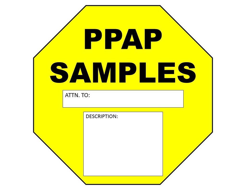 8.6 Additional Shipment Labels All shipments sent for PPAP approval must have yellow PPAP Sample stop signs attached to all four sides of the skid (See Page 18).