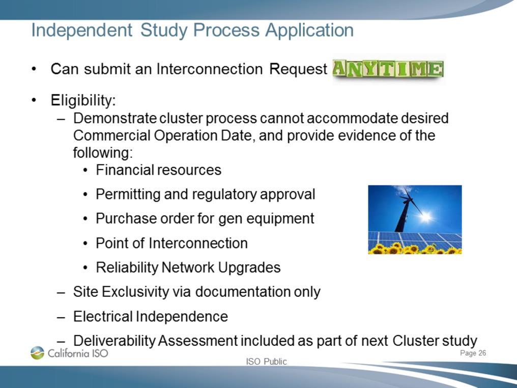 Tariff Appendix DD Section 4- Independent Study Process Eligibility: -Must provide demonstration of adequate financing or financial resources -Point of Interconnection must be at 1) existing facility