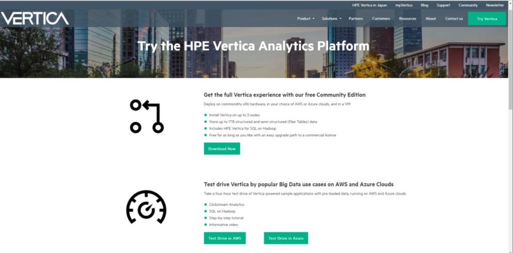 Try Vertica Today Run Vertica in the Clouds or OnPremise 3 Node, 1 TB Community Edition Bring your own license (BYOL) Single or a multi-node cluster Choice of many Instance Types RHEL