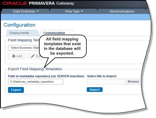 Import and Export Field Mapping Templates New Features in Primavera Gateway 14.2 Field mapping templates can now be imported to the Primavera Gateway database or exported to a repository.