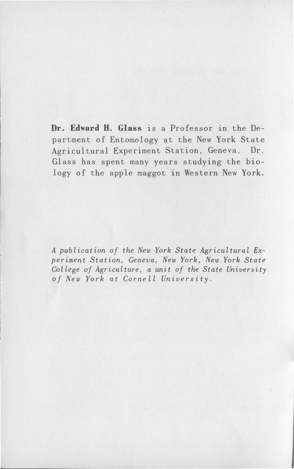 Dr. Edward H. Glass is a Professor in the Department of Entomology at the New York State Agricultural Experiment Station, Geneva. Dr.