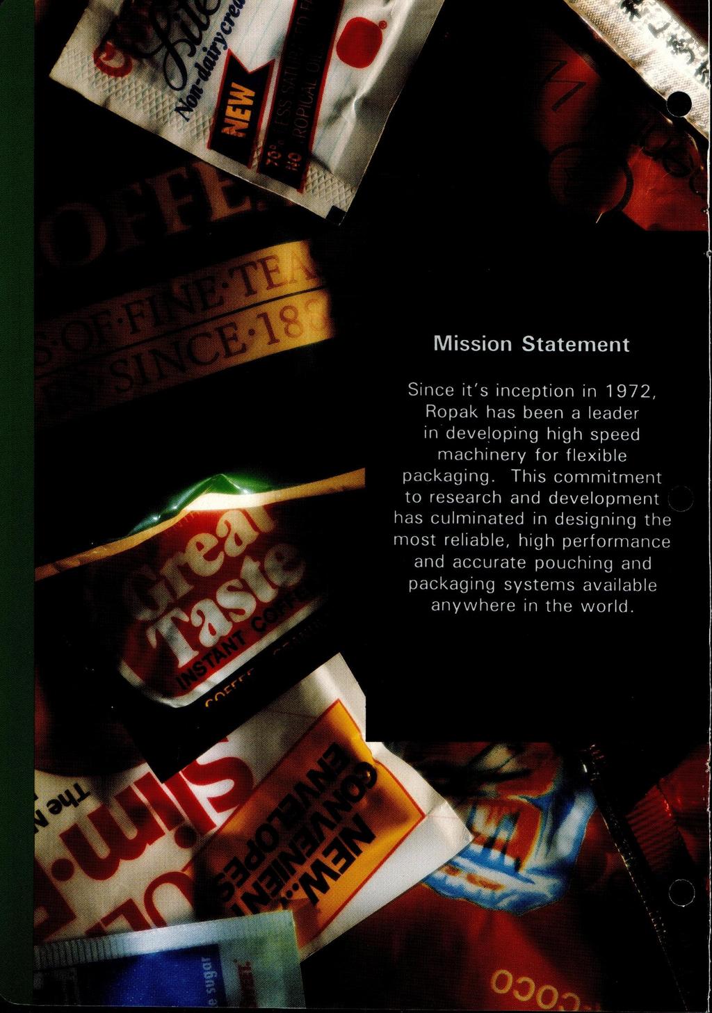 Mission Statement Since it's inception in 1972, Ropak has been a leader in developing high speed machinery for flexible packaging.