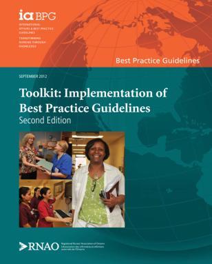 BPG Implementation Toolkit Picture Developed by RNAO to maximize the potential of BPGs, through systematic and well-planned implementation in health care settings. rnao.