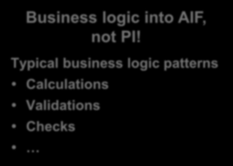 General Recommendations (2) In a landscape with SAP AIF and SAP NetWeaver PI this means: Business logic into AIF,