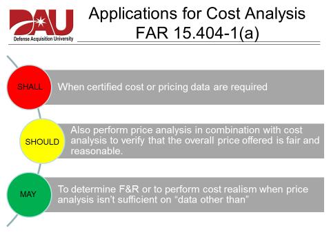The FAR also says that Cost analysis shall be used to evaluate the reasonableness of individual cost elements when certified cost or pricing data are required (FAR 15.