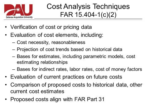 The slide below presents a summary of the cost analysis techniques and procedures stated in FAR 15.404-1(c)(2).