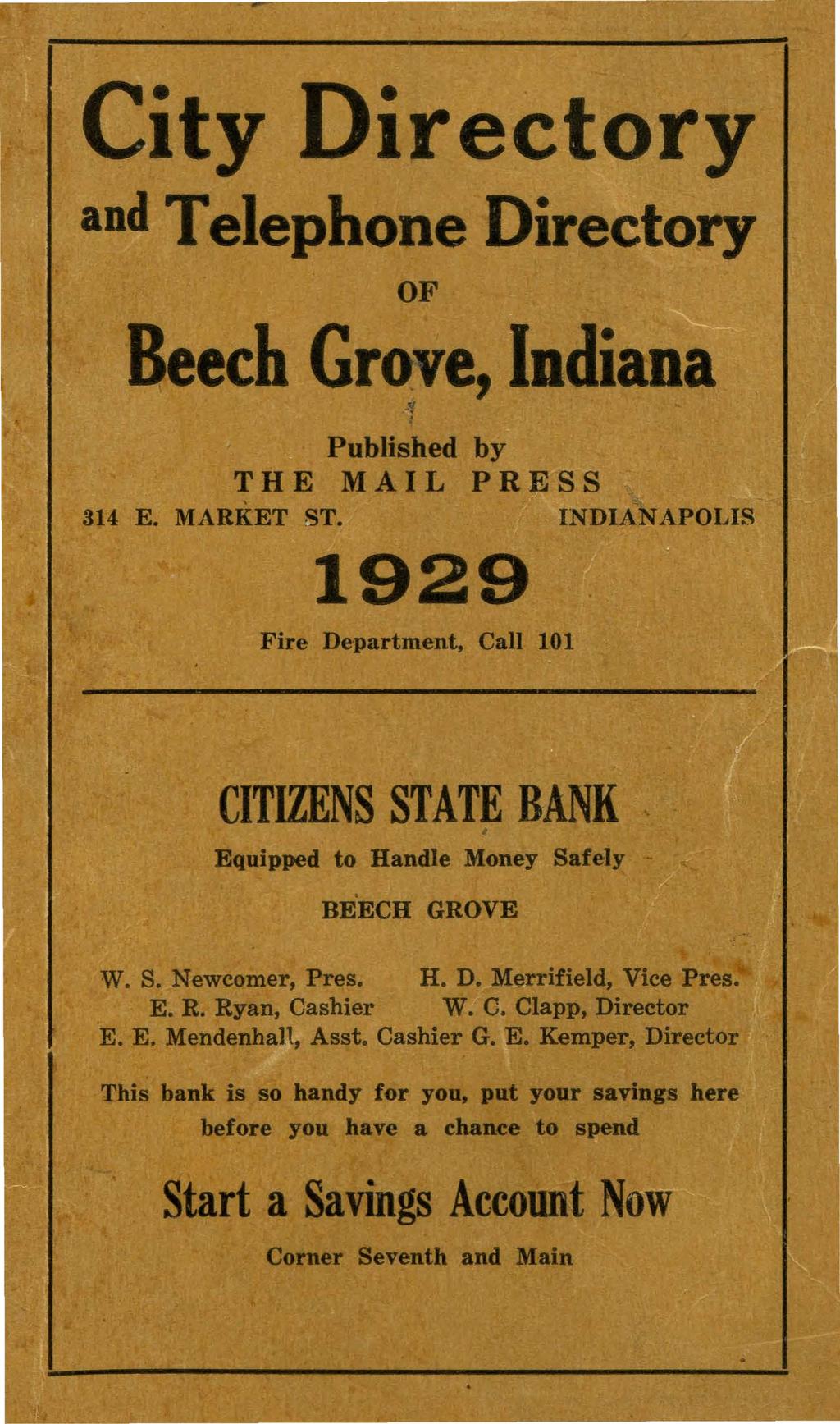 City Directory and Telephone Directory OF Beech Grove, Indiana -r Published by THE MAIL PR~SS 314 E MARKET,ST INDIANAPOLIS 1929 Fire Department, Call 101 CITIZENS STATE BANK, Equipped to Handle Money
