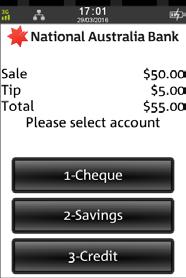 SALE WITH TIP (CONTINUED) Step 5 Ask customer to select an account Step 7 An acknowledgement displays once the sale has been approved and the merchant receipt will print