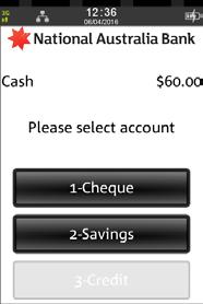 CASH OUT ONLY (CONTINUED) Step 6 Ask customer to select an account Step 8 An Approved acknowledgement displays once the cash-out has been successfully processed and the merchant receipt will
