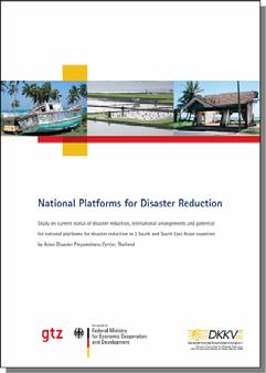 Study on National Platforms for Disaster Reduction 2007 analyses the current institutional arrangements and potentials fo national platforms for disaster reduction in three South (East) Asian