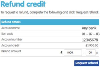 Manage payments request a refund If your account with us is in credit you have a couple of options: reduce your next payment to us by the amount of your account