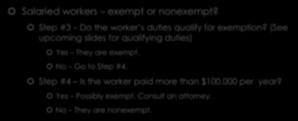 Exempt vs Nonexempt Salaried workers exempt or nonexempt? Step #3 Do the worker s duties qualify for exemption?