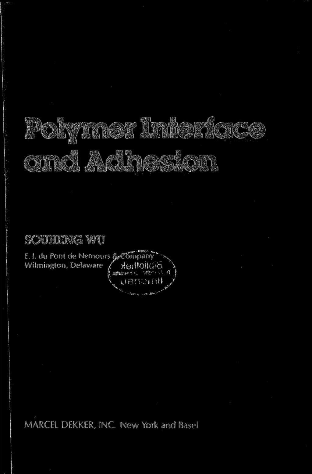 Polymer Interface and Adhesion SOUHENG WU E. I. du Pont de Nemours &.